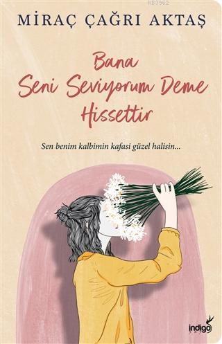 Bana Seni Seviyorum Deme Hissettir | Miraç Çağrı Aktaş | İndigo Kitap