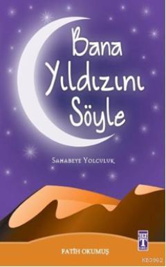 Bana Yıldızını Söyle; Sahabeye Yolculuk | Fatih Okumuş | Timaş Yayınla