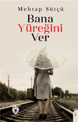 Bana Yüreğini Ver | Mehtap Sütçü | Dorlion Yayınevi