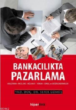 Bankacılıkta Pazarlama; Araştırma - İnceleme - Mülakat - Yorum - Sonuç