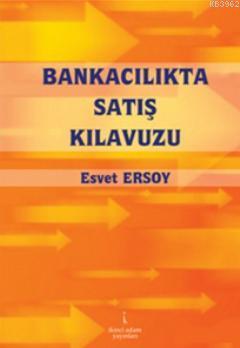 Bankacılıkta Satış Kılavuzu | Esvet Ersoy | İkinci Adam Yayınları