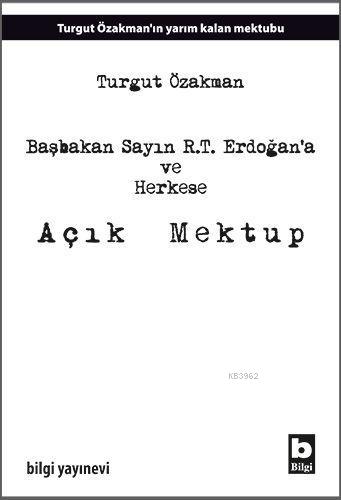 Başbakan Sayın R.T. Erdoğana ve Herkese Açık Mektup | Turgut Özakman |