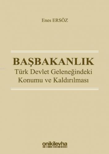 Başbakanlık: Türk Devlet Geleneğindeki Konumu ve Kaldırılması | Enes E