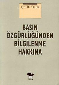 Basın Özgürlüğünden Bilgilenme Hakkına | Çetin Özek | Alfa Basım Yayım