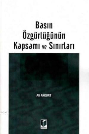 Basın Özgürlüğünün Kapsamı ve Sınırları | Ali Akkurt | Adalet Yayınevi