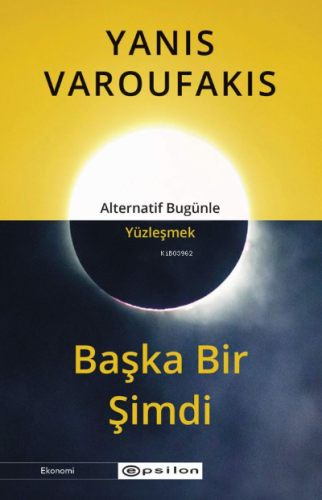 Başka Bir Şimdi;Alternatif Bugünle Yüzleşmek | Yanis Varoufakis | Epsi