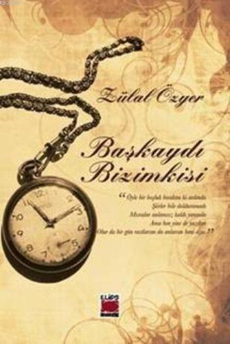 Başkaydı Bizimkisi (Ciltli) | Zülal Özyer | Elips Kitap