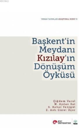 Başkent'in Meydanı Kızılay'ın Dönüşüm Öyküsü | Çiğdem Varol Özden | Ve