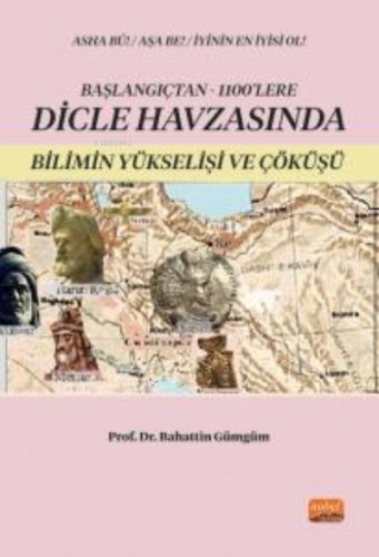 Başlangıçtan 1100’lere Dicle Havzası’nda Bilimin Yükselişi ve Çöküşü |