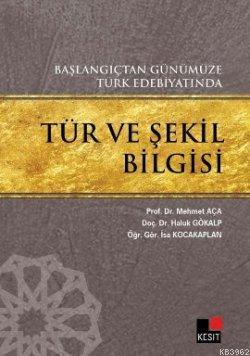 Başlangıçtan Günümüze Türk Edebiyatında Tür ve Şekil Bilgisi | Mehmet 