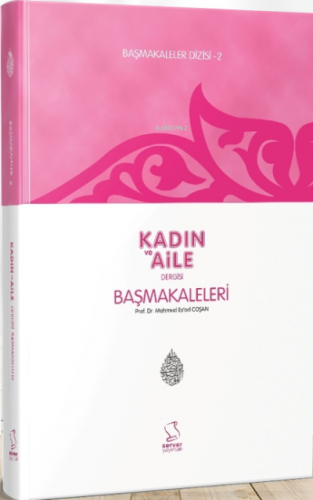 Başmakaleler-2 (Kadın ve Aile Dergisi Başmakaleri) | Mahmud Es´ad Coşa