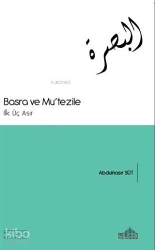 Basra ve Mu'tezile; İlk Üç Asır | Abdülnasır Süt | Endülüs Yayınları