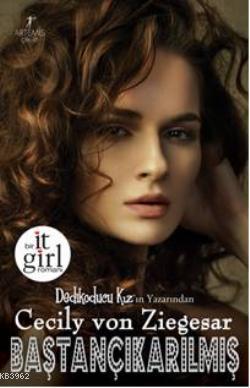 Baştançıkarılmış; Bir It Girl Romanı | Cecily Von Ziegesar | Artemis Y