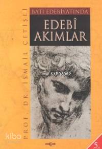 Batı Edebiyatında Edebi Akımlar | İsmail Çetişli | Akçağ Basım Yayım P