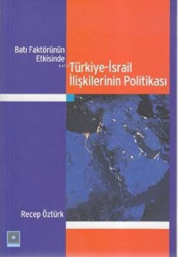 Batı Faktörünün Etkisinde Türkiye-İsrail İlişkilerinin Politikası | Re