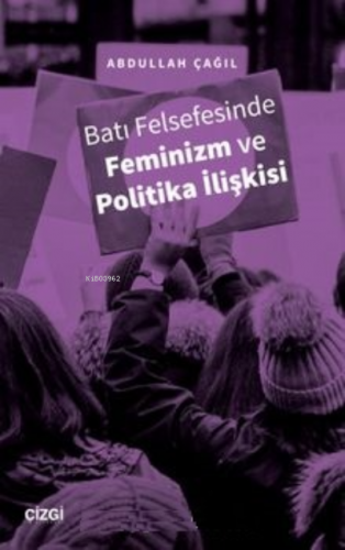 Batı Felsefesinde Feminizm ve Politika İlişkisi | Abdullah Çağıl | Çiz