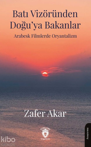 Batı Vizöründen Doğu’ya Bakanlar;Arabesk Filmlerde Oryantalizm | Zafer