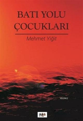 Batı Yolu Çocukları | Mehmet Yiğit | Tilki Kitap