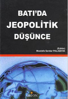 Batı'da Jeopolitik Düşünce | Mustafa Serdar Palabıyık | Orion Kitabevi