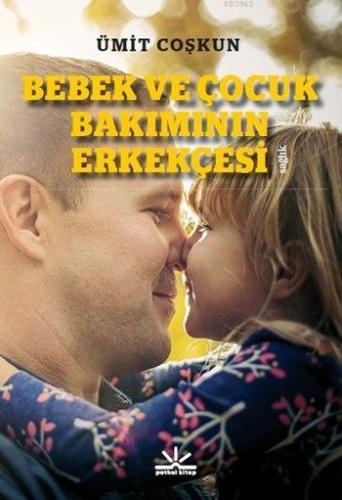 Bebek ve Çocuk Bakımının Erkekçesi | Ümit Coşkun | Potkal Kitap Yayınl