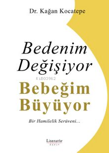 Bedenim Değişiyor Bebeğim Büyüyor;Bir Hamilelik Serüveni | Kağan Kocat