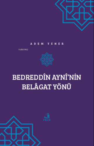 Bedreddîn Aynî’nin Belâgat Yönü | Adem Yener | Fecr Yayınları