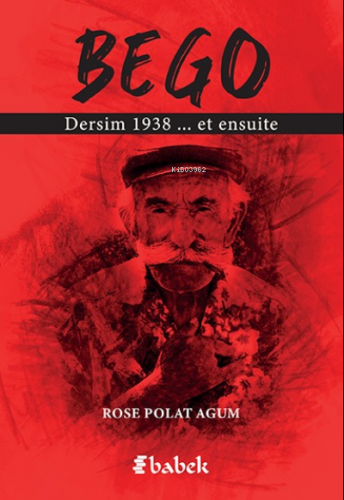 Bego;Dersim 1938 et ensuite | Rose Polat Agum | Babek Yayınları