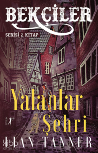 Bekçiler, Yalanlar Şehri;Serisi 2. Kitap | Lian Tanner | Artemis Yayın