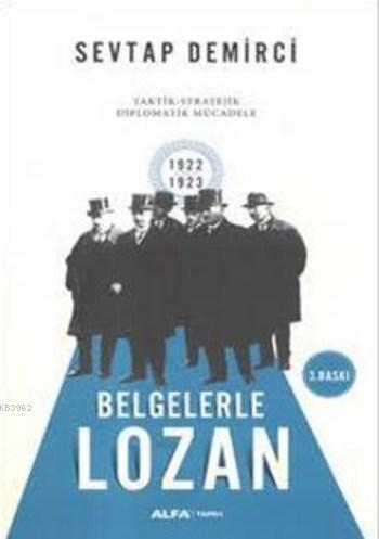 Belgelerle Lozan | Sevtap Demirci | Alfa Basım Yayım Dağıtım