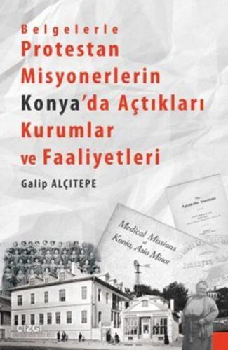 Belgelerle Protestan Misyonerlerin Konya'da Açtıkları Kurumlar ve Faal