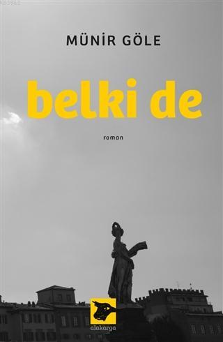 Belki De | Münir Göle | Alakarga Sanat Yayınları