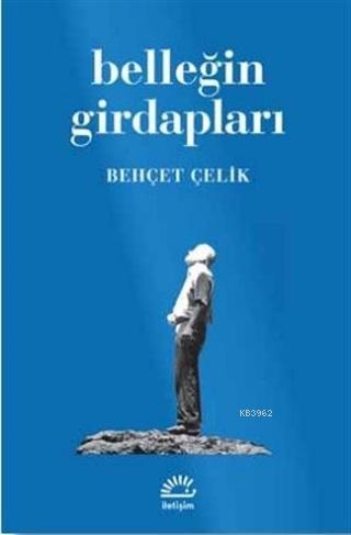 Belleğin Girdapları | Behçet Çelik | İletişim Yayınları