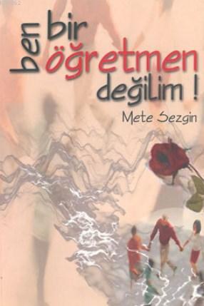 Ben Bir Öğretmen Değilim! | Mete Sezgin | Nüve Kültür Merkezi