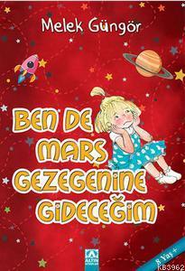 Ben de Mars Gezegenine Gideceğim | Melek Güngör | Altın Kitaplar