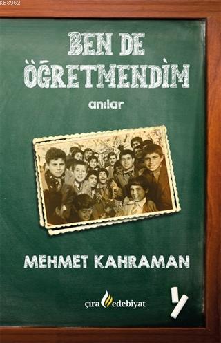 Ben De Öğretmendim | Mehmet Kahraman | Çıra Yayınları