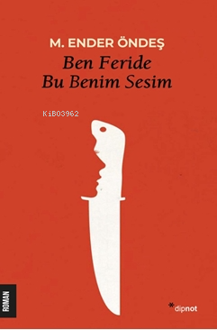 Ben Feride Bu Benim Sesim | M. Ender Öndeş | Dipnot Yayınları