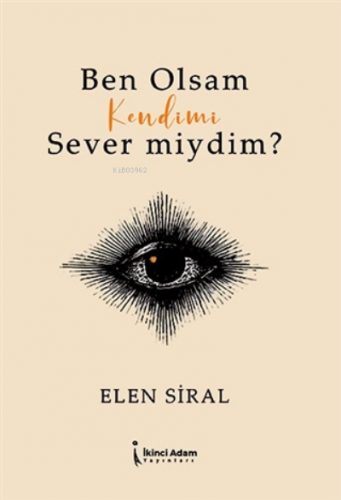 Ben Olsam Kendimi Sever miydim? | Elen Siral | İkinci Adam Yayınları