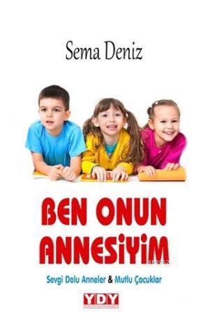 Ben Onun Annesiyim; Sevgi Dolu Anneler & Mutlu Çocuklar | Sema Deniz |