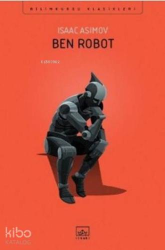 Ben Robot | Isaac Asimov | İthaki Yayınları