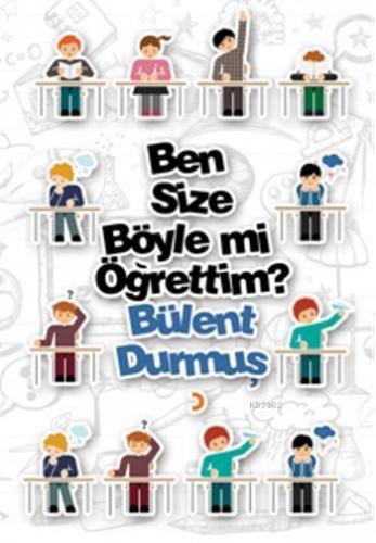 Ben Size Böyle mi Öğrettim? | Bülent Durmuş | Cinius Yayınları