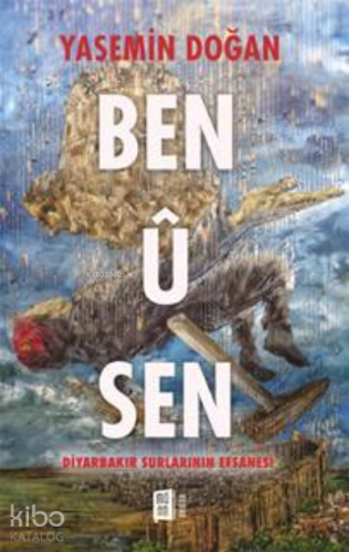 Ben Û Sen Diyarbakır Surlarının Efsanesi | Yasemin Doğan | Mona Kitap