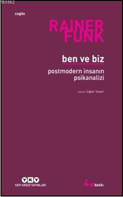 Ben ve Biz; Postmodern İnsanın Psikanalizi | Rainer Funk | Yapı Kredi 