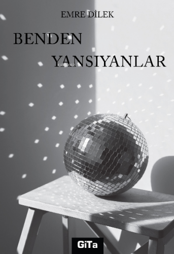 Benden Yansıyanlar | Emre Dilek | Gita Yayınları