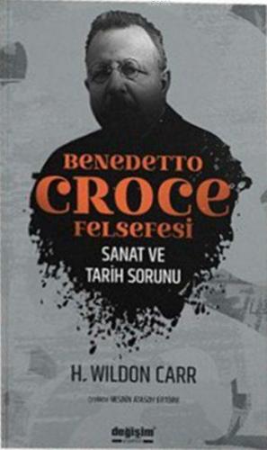 Benedetto Croce Felsefesi; Sanat ve Tarih Sorunu | H. Wildon Carr | De