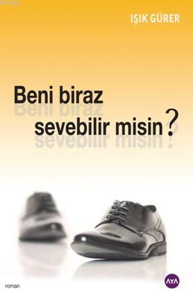 Beni Biraz Sevebilir Misin ? | Işık Gürer | Aya Kitap