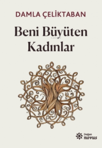 Beni Büyüten Kadınlar | Damla Çeliktaban | Doğan Novus Yayınları