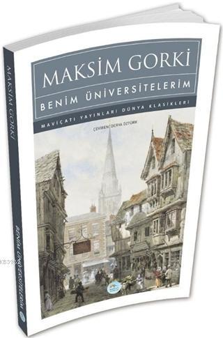 Benim Üniversitelerim | Maksim Gorki | Maviçatı Yayınları