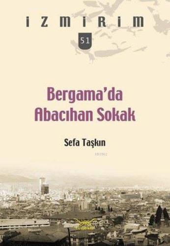 Bergama'da Abacıhan Sokak; İzmirim 51 | Sefa Taşkın | Heyamola Yayınla