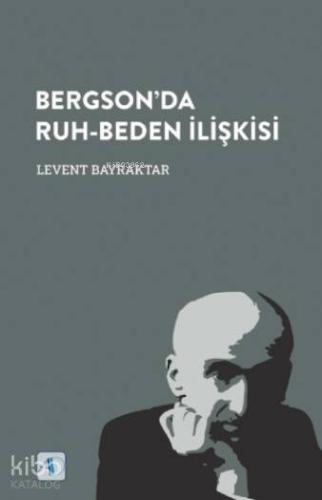 Bergson'da Ruh-Beden İlişkisi | Levent Bayraktar | Aktif Düşünce Yayın