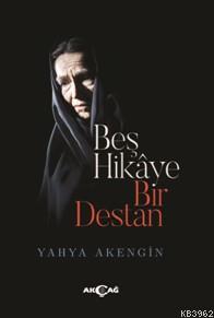 Beş Hikaye Bir Destan | Yahya Akengin | Akçağ Basım Yayım Pazarlama